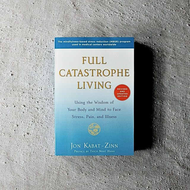 Full Catastrophe Living by Jon Kabat-Zinn, PhD