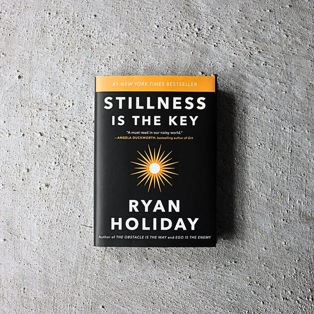 Stillness Is the Key by Ryan Holiday